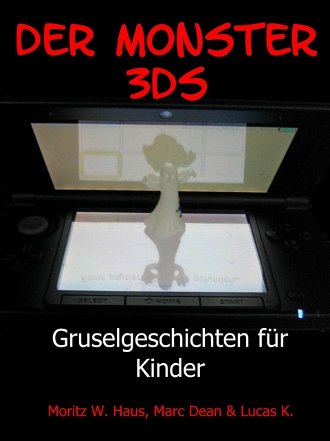 Der Monster 3DS -  Moritz W. Haus,  Marc Dean,  Lucas K.