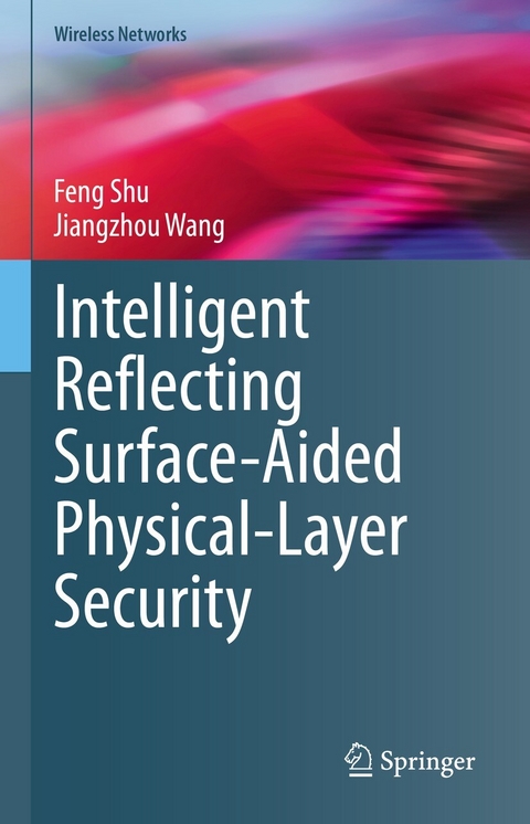Intelligent Reflecting Surface-Aided Physical-Layer Security - Feng Shu, Jiangzhou Wang