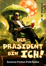 Der Präsident bin ich! - H. W. Blattner