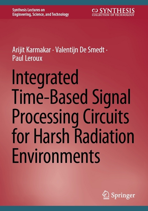 Integrated Time-Based Signal Processing Circuits for Harsh Radiation Environments - Arijit Karmakar, Valentijn De Smedt, Paul LeRoux