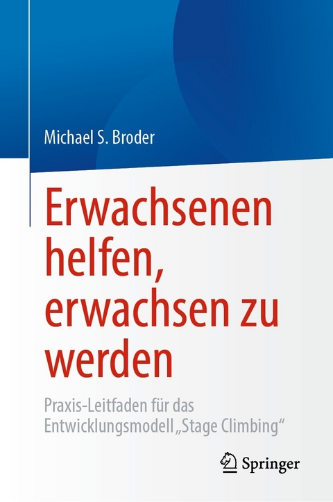 Erwachsenen helfen, erwachsen zu werden - Michael S. Broder