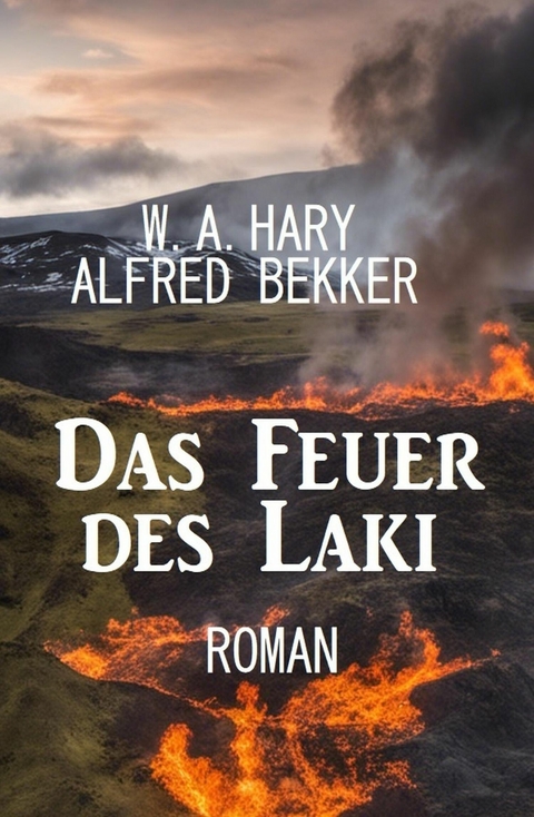 Das Feuer des Laki: Roman -  W. A. Hary,  Alfred Bekker