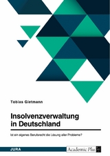 Insolvenzverwaltung in Deutschland. Ist ein eigenes Berufsrecht die Lösung aller Probleme? - Tobias Gietmann