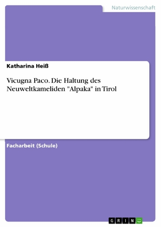 Vicugna Paco. Die Haltung des Neuweltkameliden "Alpaka" in Tirol - Katharina Heiß