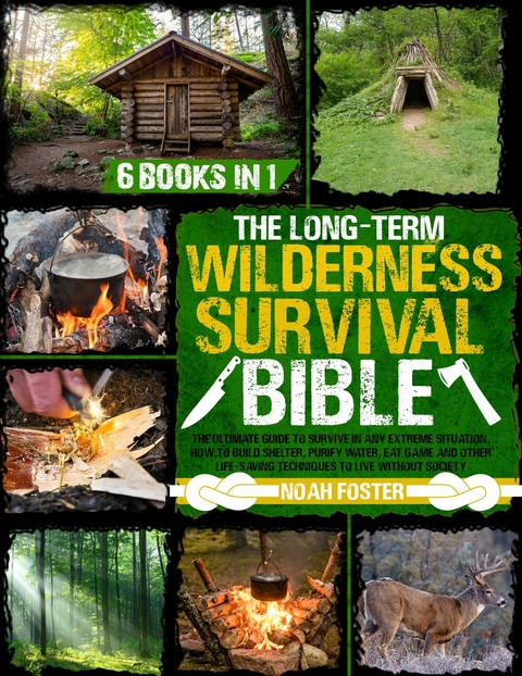 The Long-Term Wilderness Survival Bible - Noah Foster