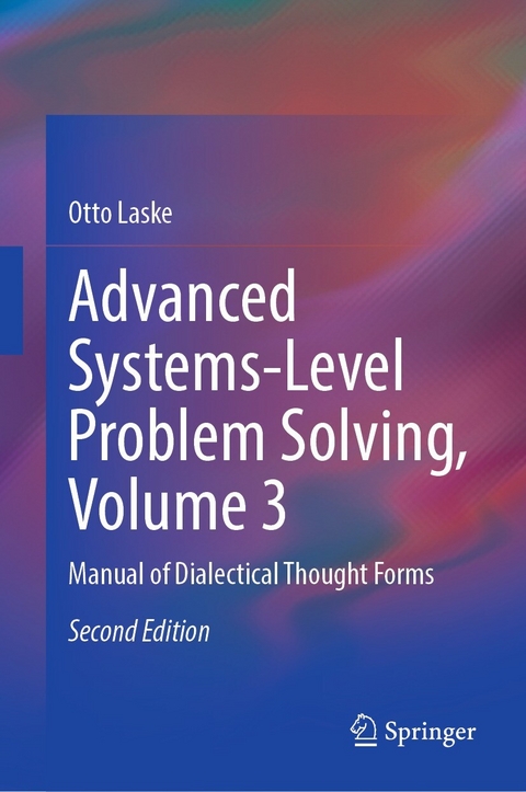 Advanced Systems-Level Problem Solving, Volume 3 - Otto Laske