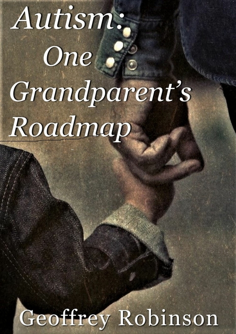 Autism One Grandparent's Roadmap -  Geoffrey Robinson