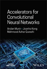 Accelerators for Convolutional Neural Networks - Arslan Munir, Joonho Kong, Mahmood Azhar Qureshi