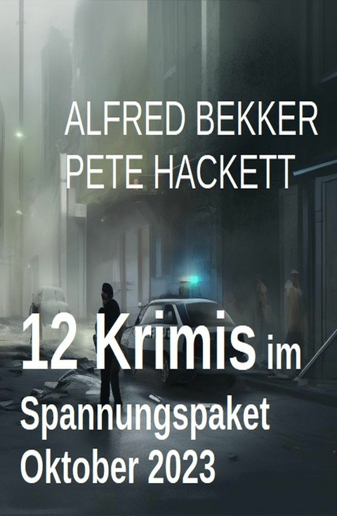 12 Krimis im Spannungspaket Oktober 2023 -  Alfred Bekker,  Pete Hackett