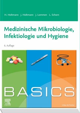 BASICS Medizinische Mikrobiologie, Hygiene und Infektiologie - Henrik Holtmann; Julia Holtmann; Julian Lommen …