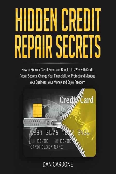 Hidden Credit Repair Secrets:  How to Fix Your Credit Score and Boost it to 720+ with Credit Repair Secrets - Dan Cardone