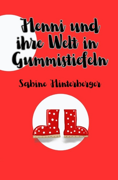 Henni und ihre Welt in Gummistiefeln - Sabine Hinterberger