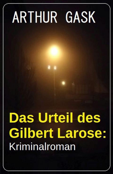 Das Urteil des Gilbert Larose: Kriminalroman -  Arthur Gask