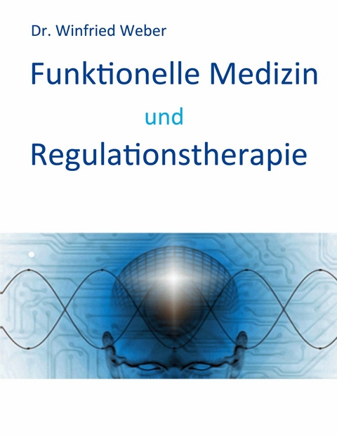 Funktionelle Medizin und Regulationstherapie - Winfried Weber