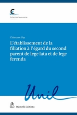 L'établissement de la filiation à l'égard  du second parent de lege lata et de lege ferenda - Clémence Gay