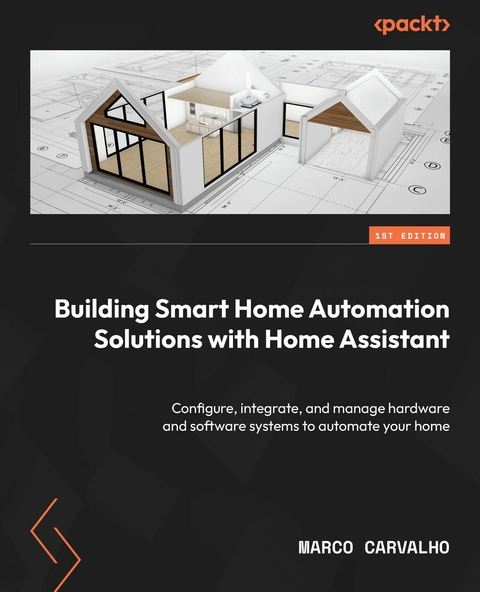 Building Smart Home Automation Solutions with Home Assistant -  Marco Carvalho