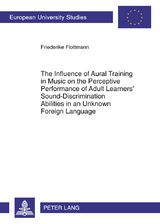 The Influence of Aural Training in Music on the Perceptive Performance of Adult Learners’ Sound-Discrimination Abilities in an Unknown Foreign Language - Friederike Köster geb. Flottmann