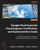 Google Cloud Associate Cloud Engineer Certification and Implementation Guide -  Agnieszka Koziorowska,  Wojciech Marusiak