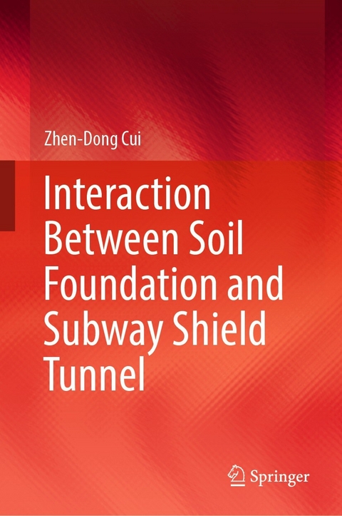 Interaction Between Soil Foundation and Subway Shield Tunnel -  Zhen-Dong Cui