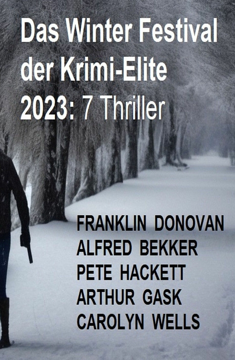 Das Winter Festival der Krimi-Elite 2023: 7 Thriller -  Alfred Bekker,  Franklin Donovan,  Pete Hackett,  Arthur Gask,  Carolyn Wells