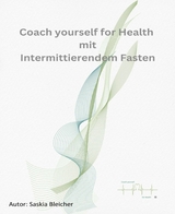 Coach yourself for Health mit Intermittierendem Fasten - Saskia Bleicher, Lina Chatopenai