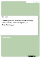 Grundlagen der Persönlichkeitsbildung. Erzieherische Auswirkungen und Wertebildungen