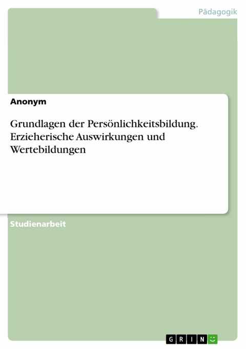 Grundlagen der Persönlichkeitsbildung. Erzieherische Auswirkungen und Wertebildungen