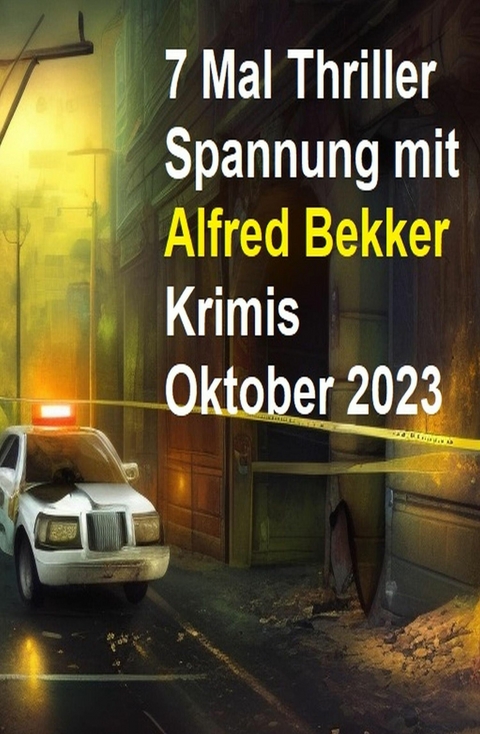 7 Mal Thriller Spannung mit Alfred Bekker Krimis Oktober 2023 -  Alfred Bekker