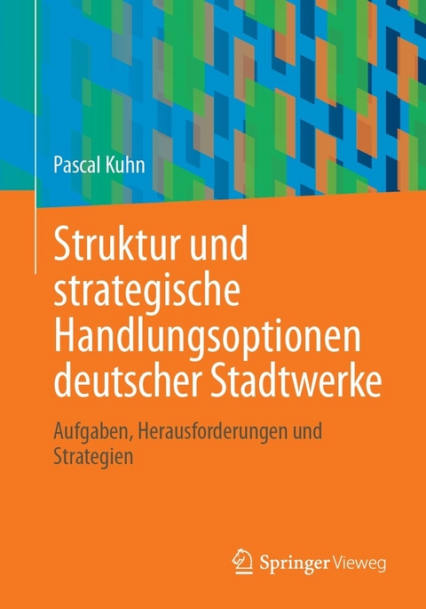 Struktur und strategische Handlungsoptionen deutscher Stadtwerke -  Pascal Kuhn