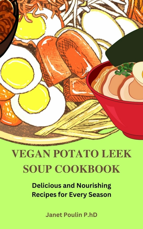 The Vegan Potato Leek Soup Cookbook -  Janet Poulin P.hD