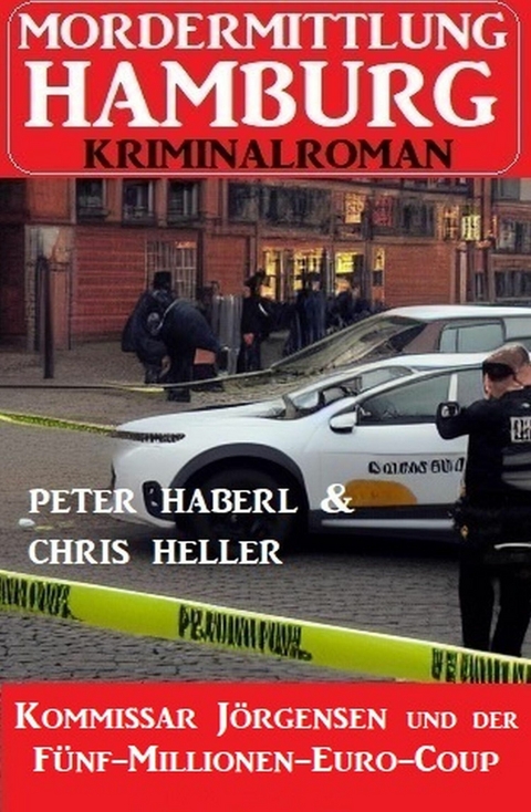 Kommissar Jörgensen und der Fünf-Millionen-Euro-Coup: Mordermittlung Hamburg Kriminalroman -  Peter Haberl,  Chris Heller
