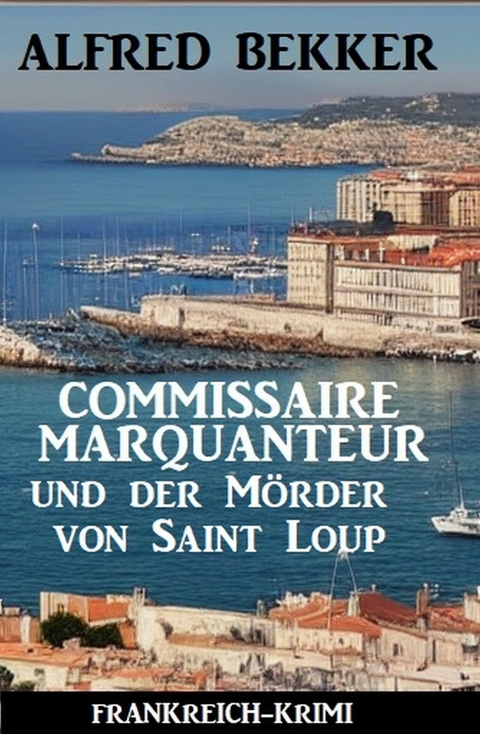 Commissaire Marquanteur und der Mörder von Saint Loup: Frankreich Krimi -  Alfred Bekker