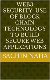 Web3 Security: Use of Block Chain Technology to Build Secure Web Applications - Sachin Naha