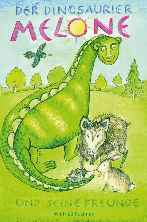 Der Dinosaurier Melone und seine Freunde -  Winfried Rochner