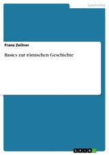 Basics zur römischen Geschichte - Franz Zeilner