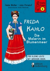 Frida Kahlo - Die Malerin im Blumenmeer - Heike Wolter, Julia Christof, Anika Slawinski