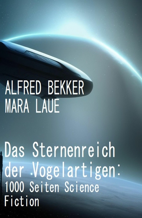 Das Sternenreich der Vogelartigen: 1000 Seiten Science Fiction -  Alfred Bekker,  Mara Laue