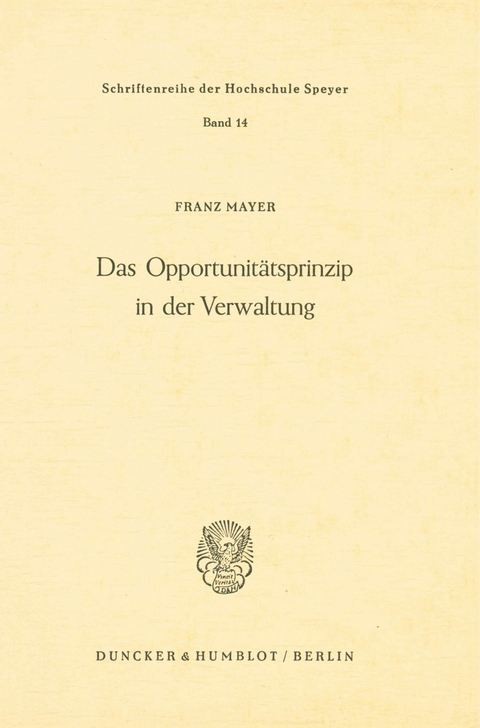 Das Opportunitätsprinzip in der Verwaltung. -  Franz Mayer