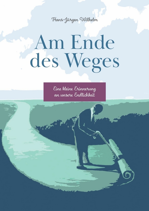 Am Ende des Weges - Hans-Jürgen Wilhelm