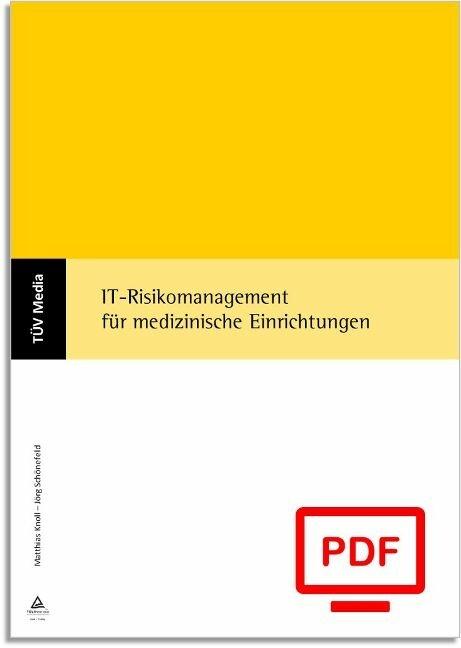 IT-Risikomanagement für medizinische Einrichtungen (E-Book, PDF) -  Matthias Knoll,  Jörg Schönfeld