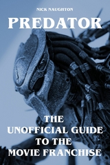 Predator - The Unofficial Guide to the Movie Franchise - Nick Naughton