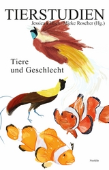 Tiere und Geschlecht - Max Böhner, Philine Helas, Julia Kaiser, Christiane Keim, Alexandra König, Johannes Müller, Maja Martha Ploch, Annette Schnabel, Sarah-Maria Schober, Astrid Silvia Schönhagen, Volker Sommer, Aline Vogt, Nadir Weber