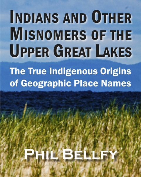 Indians and Other Misnomers of the Upper Great Lakes -  Phil Bellfy