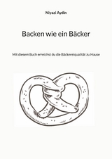 Backen wie ein Bäcker - Niyazi Aydin