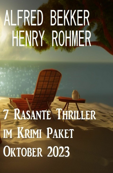 7 Rasante Thriller im Krimi Paket Oktober 2023 -  Alfred Bekker,  Henry Rohmer