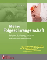 Meine Folgeschwangerschaft - Begleitbuch für Schwangere, ihre Partner und Fachpersonen nach Fehlgeburt, stiller Geburt oder Neugeborenentod - Heike Wolter