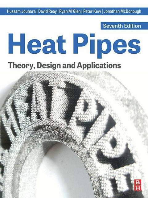 Heat Pipes -  Hussam Jouhara,  Peter Kew,  Jonathan McDonough,  Ryan McGlen,  David Reay