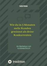 Wie du in 3 Monaten mehr Kunden gewinnst als deine Konkurrenten - Sven Frank