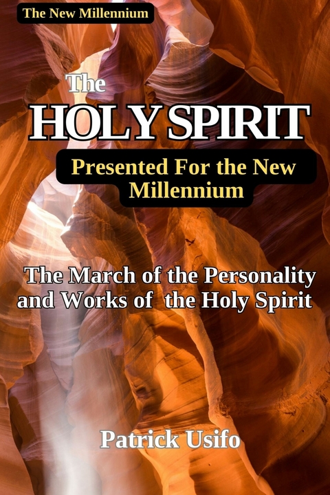 The Holy Spirit Presented to the New Millennium. - patrick Usifo