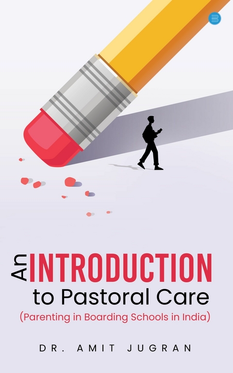 An Introduction to Pastoral Care : (Parenting in Boarding Schools in India) -  Dr Amit Jugran